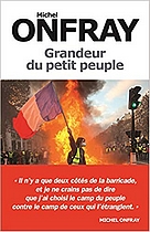 "Grandeur du petit peuple : Heurs et malheurs des Gilets jaunes", Michel Onfray, edts Albin Michel